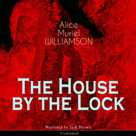 Hörbuch The House by the Lock  - Autor Alice Muriel Williamson   - gelesen von Jack Brown