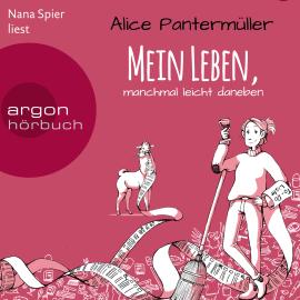 Hörbuch Mein Leben, manchmal leicht daneben (Gekürzte Lesung)  - Autor Alice Pantermüller   - gelesen von Nana Spier