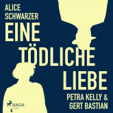 Eine tödliche Liebe - Petra Kelly & Gert Bastian (Ungekürzt)