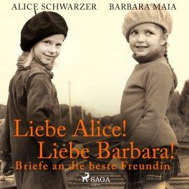 Hörbuch Liebe Alice! Liebe Barbara! Briefe an die beste Freundin  - Autor Alice Schwarzer   - gelesen von Alice Schwarzer