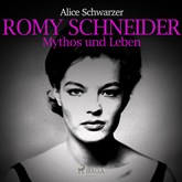 Romy Schneider - Mythos und Leben