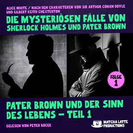 Hörbuch Pater Brown und der Sinn des Lebens - Teil 1 (Die mysteriösen Fälle von Sherlock Holmes und Pater Brown, Folge 1)  - Autor Alice White   - gelesen von Schauspielergruppe