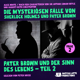 Hörbuch Pater Brown und der Sinn des Lebens - Teil 2 (Die mysteriösen Fälle von Sherlock Holmes und Pater Brown, Folge 2)  - Autor Alice White   - gelesen von Schauspielergruppe