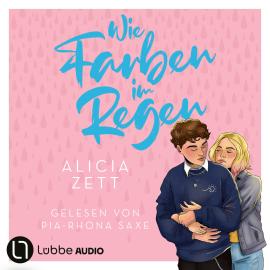 Hörbuch Wie Farben im Regen - Liebe ist-Reihe, Teil 3 (Ungekürzt)  - Autor Alicia Zett   - gelesen von Pia-Rhona Saxe