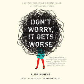 Hörbuch Don't Worry, It Gets Worse  - Autor Alida Nugent   - gelesen von Alida Nugent