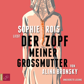 Hörbuch Der Zopf meiner Großmutter  - Autor Alina Bronsky   - gelesen von Sophie Rois