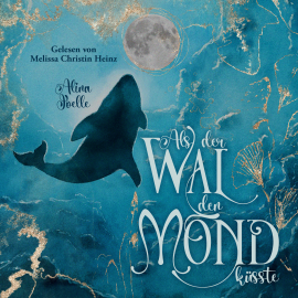Hörbuch Als der Wal den Mond küsste  - Autor Alina Joelle   - gelesen von Melissa Christin Heinz