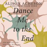 Dance Me to the End - Ten Months and Ten Days with ALS (Unabridged)