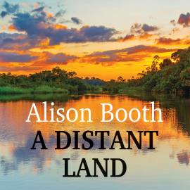 Hörbuch A Distant Land  - Autor Alison Booth   - gelesen von Lisa Armytage