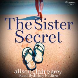 Hörbuch The Sister Secret - The Beckett Sisters Saga, Book 1 (Unabridged)  - Autor Alison Claire Grey   - gelesen von Kelsey Navarro
