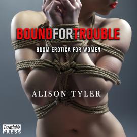 Hörbuch Bound For Trouble - BDSM Erotica for Women (Unabridged)  - Autor Alison Tyler   - gelesen von Scarlet Chase