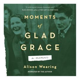 Hörbuch Moments of Glad Grace - A Memoir (Unabridged)  - Autor Alison Wearing   - gelesen von Alison Wearing