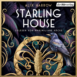 Hörbuch Starling House  - Autor Alix E. Harrow   - gelesen von Maximiliane Häcke