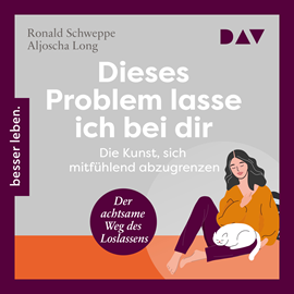 Hörbuch Dieses Problem lasse ich bei dir. Die Kunst, sich mitfühlend abzugrenzen - Der achtsame Weg des Loslassens (Ungekürzt)  - Autor Aljoscha Long, Ronald Schweppe   - gelesen von Anna-Lena Zühlke