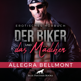 Hörbuch Der Biker und das Mädchen / Erotik Audio Story / Erotisches Hörbuch  - Autor Allegra Bellmont   - gelesen von Olivia de Martini