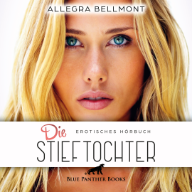 Hörbuch Die Stieftochter / Erotik Audio Story / Erotisches Hörbuch  - Autor Allegra Bellmont   - gelesen von Olivia de Martini