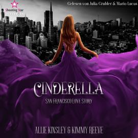 Hörbuch San Francisco Love Story - Cinderella, Band 1 (ungekürzt)  - Autor Allie Kinsley, Kimmy Reeve   - gelesen von Schauspielergruppe