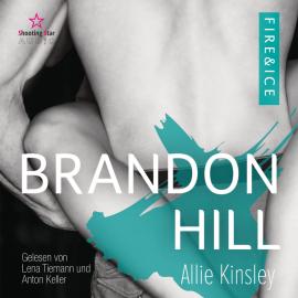 Hörbuch Brandon Hill - Fire&Ice, Band 5 (ungekürzt)  - Autor Allie Kinsley   - gelesen von Schauspielergruppe