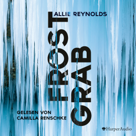 Hörbuch Frostgrab (ungekürzt)  - Autor Allie Reynolds   - gelesen von Camilla Renschke