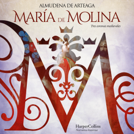 Hörbuch María de Molina. Tres coronas medievales  - Autor Almudena De Arteaga   - gelesen von Raquel Romero Escrivá