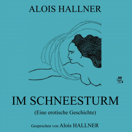 Hörbuch Im Schneesturm (Eine erotische Geschichte)  - Autor Alois Hallner   - gelesen von Alois Hallner