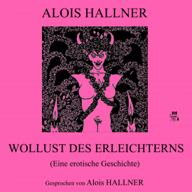 Hörbuch Wollust des Erleichterns (Eine erotische Geschichte)  - Autor Alois Hallner   - gelesen von Alois Hallner