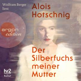 Hörbuch Der Silberfuchs meiner Mutter (Ungekürzt)  - Autor Alois Hotschnig   - gelesen von Wolfram Berger