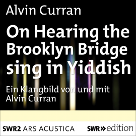Hörbuch On Hearing the Brooklyn Bridge Sing in Yiddish  - Autor Alvin Curran   - gelesen von Alvin Curran