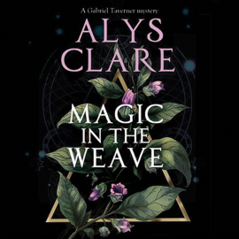 Hörbuch Magic in the Weave  - Autor Alys Clare   - gelesen von John Telfer