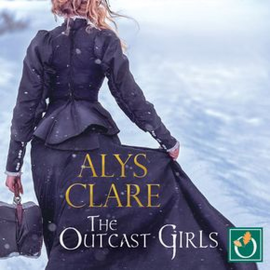 Hörbuch The Outcast Girls  - Autor Alys Clare   - gelesen von Lucy Scott