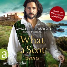 Hörbuch What a Scot wants - Die Liebe und der Highlander, Band 3 (Ungekürzt)  - Autor Amalie Howard, Angie Morgan   - gelesen von Schauspielergruppe