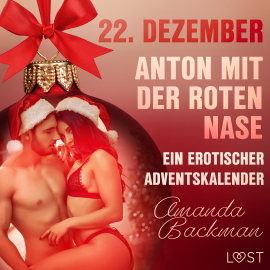 Hörbuch 22. Dezember: Anton mit der roten Nase – ein erotischer Adventskalender  - Autor Amanda Backman   - gelesen von Lea Moor