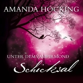 Hörbuch Unter dem Vampirmond - Schicksal  - Autor Amanda Hocking   - gelesen von Annina Braunmiller