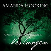 Hörbuch Unter dem Vampirmond - Verlangen  - Autor Amanda Hocking   - gelesen von Annina Braunmiller