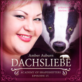 Hörbuch Dachsliebe, Episode 15 - Fantasy-Serie  - Autor Amber Auburn   - gelesen von Marlene Rauch