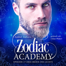 Hörbuch Zodiac Academy, Episode 17 - Der Orden des Lichts  - Autor Amber Auburn   - gelesen von Lilian Wilfart