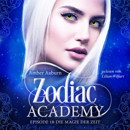 Hörbuch Zodiac Academy, Episode 18 - Die Magie der Zeit  - Autor Amber Auburn   - gelesen von Lilian Wilfart