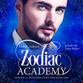 Hörbuch Zodiac Academy, Episode 22 - Zwischen Licht und Schatten  - Autor Amber Auburn   - gelesen von Lilian Wilfart