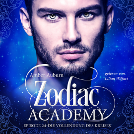 Hörbuch Zodiac Academy, Episode 24 - Die Vollendung des Kreises  - Autor Amber Auburn   - gelesen von Lilian Wilfart