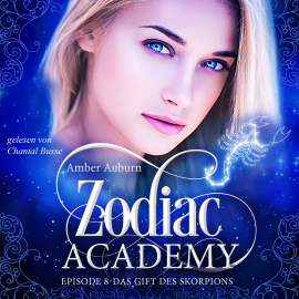 Hörbuch Zodiac Academy, Episode 8 - Das Gift des Skorpions  - Autor Amber Auburn   - gelesen von Chantal Busse
