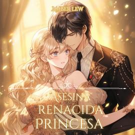 Hörbuch Asesina Renacida Princesa  - Autor Amber Law   - gelesen von Coapamores Team