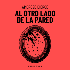 Hörbuch Al Otro Lado De La Pared (Completo)  - Autor Ambrose Bierce.   - gelesen von Luis Marquez.