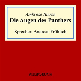 Hörbuch Die Augen des Panthers (1)  - Autor Ambrose Bierce   - gelesen von Andreas Fröhlich