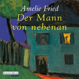 Hörbuch Der Mann von nebenan  - Autor Amelie Fried   - gelesen von Amelie Fried