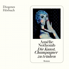 Hörbuch Die Kunst, Champagner zu trinken  - Autor Amélie Nothomb   - gelesen von Dana Golombek von Senden