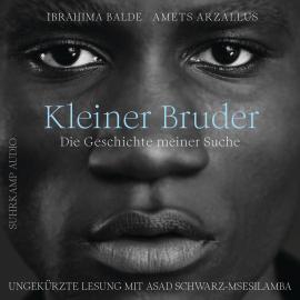 Hörbuch Kleiner Bruder - Die Geschichte meiner Suche (Ungekürzt)  - Autor Amets Arzallus, Ibrahima Balde   - gelesen von Asad Schwarz-Msesilamba