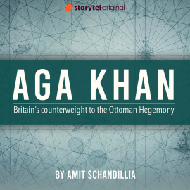 Hörbuch Aga Khan, Britain's counterweight to the Ottoman Hegemony  - Autor Amit Schandillia   - gelesen von Raghavendra Ashok