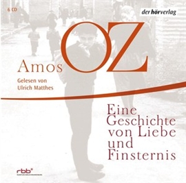 Hörbuch Eine Geschichte von Liebe und Finsternis  - Autor Amos Oz   - gelesen von Ulrich Matthes