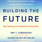Building the Future - Big Teaming for Audacious Innovation (Unabridged)