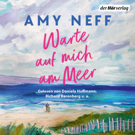 Hörbuch Warte auf mich am Meer  - Autor Amy Neff   - gelesen von Schauspielergruppe